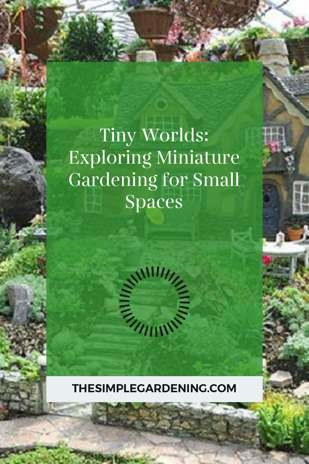 Tiny Worlds: Exploring Miniature Gardening for Small Spaces